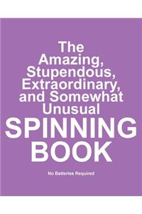 Amazing, Stupendous, Extraordinary, and Somewhat Unusual Spinning Book