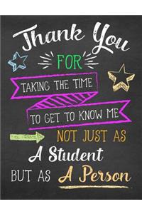 Thank You for Taking the Time to Get to Know Me Not Just as a Student But as a Person