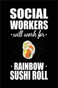 Social Workers Will Work For Rainbow Sushi Roll