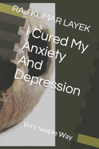 I Cured My Anxiety And Depression