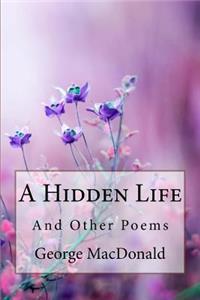Hidden Life and Other Poems George MacDonald