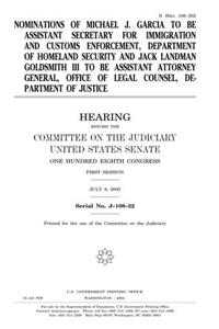 Nominations of Michael J. Garcia to Be Assistant Secretary for Immigration and Customs Enforcement, Department of Homeland Security and Jack Landman ... of Legal Counsel, Department of Justice
