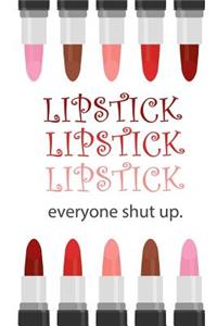 Lipstick Lipstick Lipstick, Everyone Shut Up