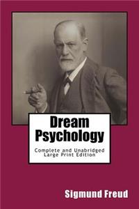 Dream Psychology Complete and Unabridged Large Print Edition: Psychoanalysis for Beginners