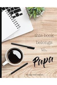 This book belongs to Papa 100 lined page notebook