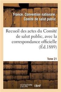 Recueil Des Actes Du Comité de Salut Public, Avec La Correspondance Officielle. Tome 21
