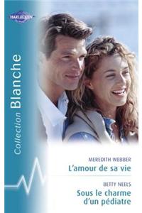 L'Amour de Sa Vie - Sous Le Charme D'Un Pediatre (Harlequin Blanche)