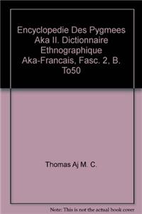 Encyclopedie Des Pygmees Aka II. Dictionnaire Ethnographique Aka-Francais. Fasc. 2, B
