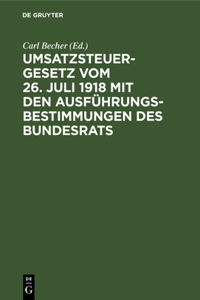 Umsatzsteuergesetz Vom 26. Juli 1918 Mit Den Ausführungsbestimmungen Des Bundesrats