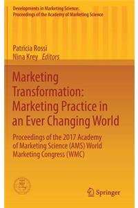 Marketing Transformation: Marketing Practice in an Ever Changing World: Proceedings of the 2017 Academy of Marketing Science (Ams) World Marketing Congress (Wmc)