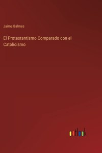 Protestantismo Comparado con el Catolicismo