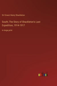 South; The Story of Shackleton's Last Expedition, 1914-1917