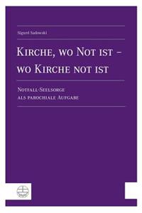 Kirche, Wo Not Ist - Wo Kirche Not Ist