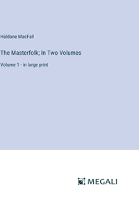 The Masterfolk; In Two Volumes