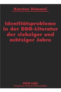Identitaetsprobleme in Der Ddr-Literatur Der Siebziger Und Achtziger Jahre