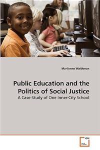 Public Education and the Politics of Social Justice