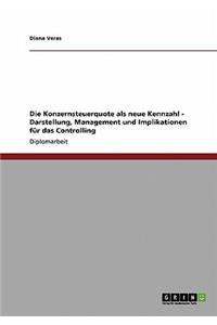 Konzernsteuerquote als neue Kennzahl - Darstellung, Management und Implikationen für das Controlling