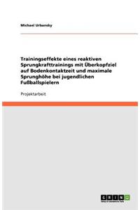 Trainingseffekte eines reaktiven Sprungkrafttrainings mit Überkopfziel auf Bodenkontaktzeit und maximale Sprunghöhe bei jugendlichen Fußballspielern