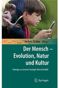 Der Mensch - Evolution, Natur Und Kultur