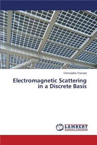 Electromagnetic Scattering in a Discrete Basis