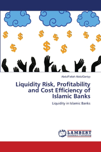 Liquidity Risk, Profitability and Cost Efficiency of Islamic Banks