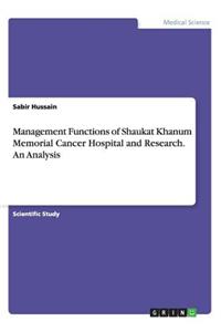 Management Functions of Shaukat Khanum Memorial Cancer Hospital and Research. An Analysis