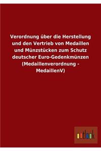 Verordnung über die Herstellung und den Vertrieb von Medaillen und Münzstücken zum Schutz deutscher Euro-Gedenkmünzen (Medaillenverordnung - MedaillenV)