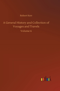 A General History and Collection of Voyages and Travels