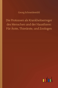 Protozoen als Krankheitserreger des Menschen und der Hausthiere