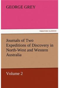 Journals of Two Expeditions of Discovery in North-West and Western Australia, Volume 2