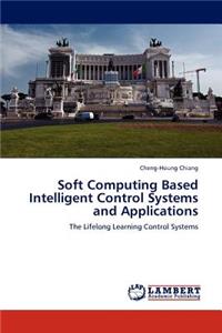 Soft Computing Based Intelligent Control Systems and Applications