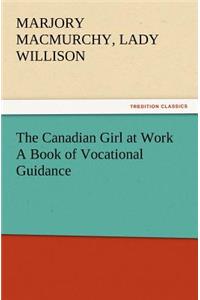 The Canadian Girl at Work A Book of Vocational Guidance