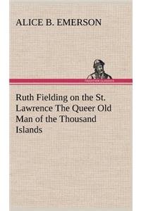 Ruth Fielding on the St. Lawrence The Queer Old Man of the Thousand Islands