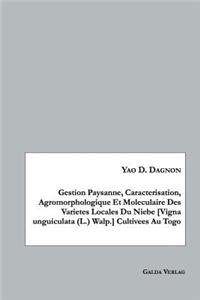 Gestion Paysanne, Caracterisation, Agromorphologique Et Moleculaire Des Varietes Locales Du Niebe [Vigna unguiculata (L.) Walp.] Cultivees Au Togo