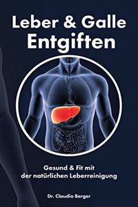 Leber & Galle Entgiften - Gesund & Fit mit der naturlichen Leberreinigung
