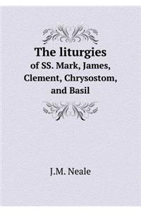 The liturgies of SS. Mark, James, Clement, Chrysostom, and Basil
