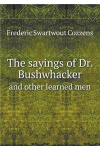 The Sayings of Dr. Bushwhacker and Other Learned Men