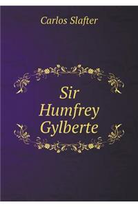 Sir Humfrey Gylberte
