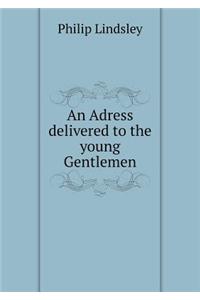 An Adress delivered to the young Gentlemen