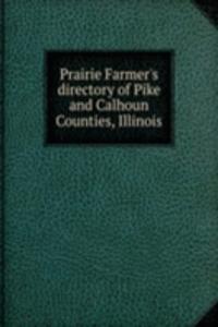 Prairie Farmer's reliable directory of farmers and breeders Pike and Calhoun Counties Illinois