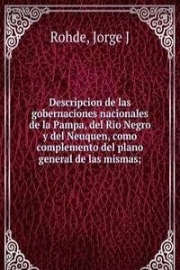 Descripcion de las gobernaciones nacionales de la Pampa, del Rio Negro y del Neuquen, como complemento del plano general de las mismas