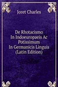 De Rhotacismo In Indoeuropaeis Ac Potissimum In Germanicis Linguis (Latin Edition)