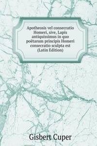 Apotheosis vel consecratio Homeri, sive, Lapis antiquissimus in quo poetarum principis Homeri consecratio sculpta est (Latin Edition)