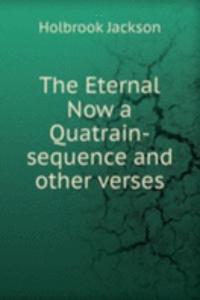Eternal Now a Quatrain-sequence and other verses