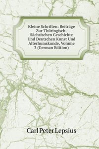 Kleine Schriften: Beitrage Zur Thuringisch-Sachsischen Geschichte Und Deutschen Kunst Und Alterhumskunde, Volume 3 (German Edition)