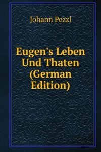 Eugen's Leben Und Thaten (German Edition)