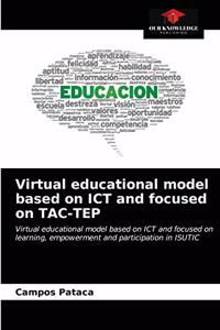 Virtual educational model based on ICT and focused on TAC-TEP
