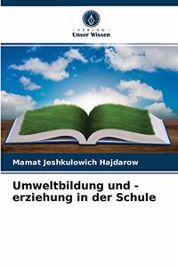 Umweltbildung und -erziehung in der Schule