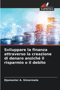 Sviluppare la finanza attraverso la creazione di denaro anziché il risparmio o il debito