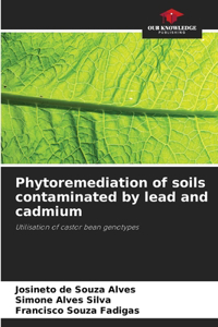 Phytoremediation of soils contaminated by lead and cadmium